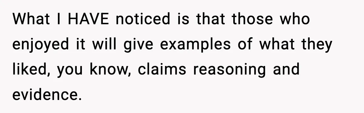 New Principal Demands Teacher Quit Second Job, Loses Him And Triggers A Staff Exodus Instead What I HAVE noticed is that those who enjoyed it will give examples of what they liked, you know, claims reasoning and evidence.