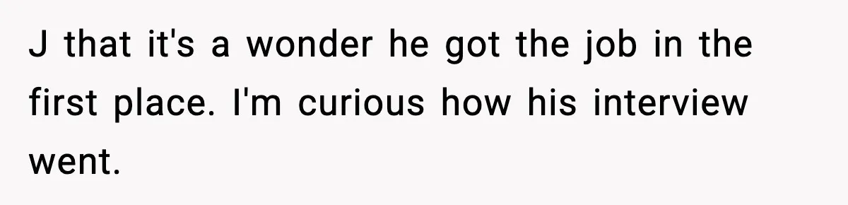 New Principal Demands Teacher Quit Second Job, Loses Him And Triggers A Staff Exodus Instead J that it's a wonder he got the job in the first place. I'm curious how his interview went.