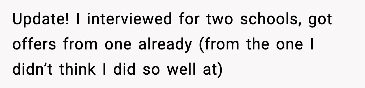New Principal Demands Teacher Quit Second Job, Loses Him And Triggers A Staff Exodus Instead Update! I interviewed for two schools, got offers from one already (from the one I didn’t think I did so well at)