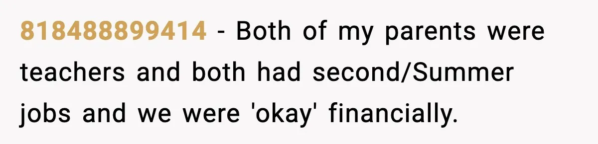 New Principal Demands Teacher Quit Second Job, Loses Him And Triggers A Staff Exodus Instead 818488899414 − Both of my parents were teachers and both had second/Summer jobs and we were 'okay' financially.