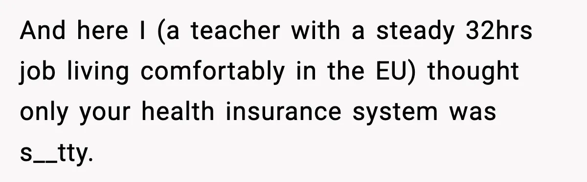 New Principal Demands Teacher Quit Second Job, Loses Him And Triggers A Staff Exodus Instead And here I (a teacher with a steady 32hrs job living comfortably in the EU) thought only your health insurance system was s__tty.