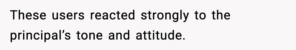 New Principal Demands Teacher Quit Second Job, Loses Him And Triggers A Staff Exodus Instead These users reacted strongly to the principal’s tone and attitude.