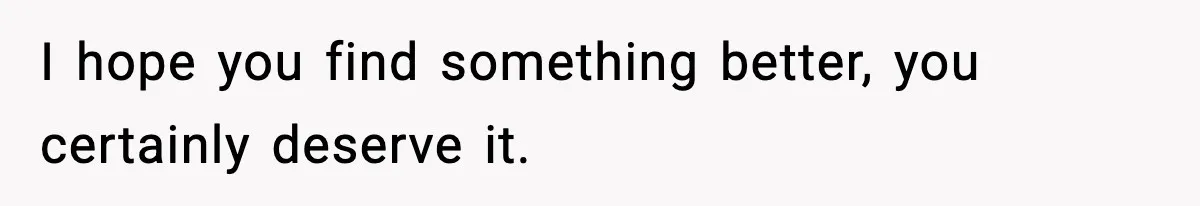 New Principal Demands Teacher Quit Second Job, Loses Him And Triggers A Staff Exodus Instead I hope you find something better, you certainly deserve it.