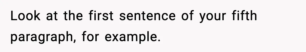 New Principal Demands Teacher Quit Second Job, Loses Him And Triggers A Staff Exodus Instead Look at the first sentence of your fifth paragraph, for example.