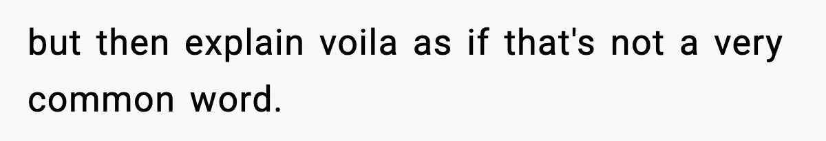 New Principal Demands Teacher Quit Second Job, Loses Him And Triggers A Staff Exodus Instead but then explain voila as if that's not a very common word.