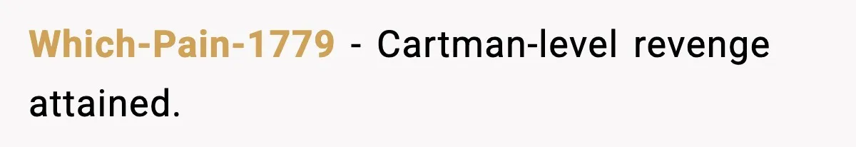 Food-Stealing Roommate Cooks Stolen Meat For His Mom, Only To Learn Too Late It Was Horse Meat Which-Pain-1779 − Cartman-level revenge attained.