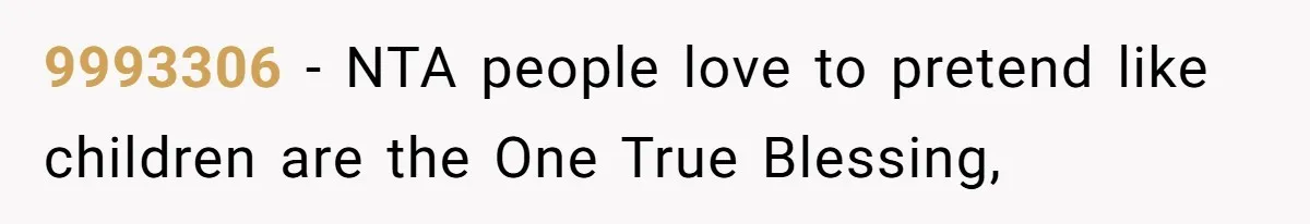 9993306 − NTA people love to pretend like children are the One True Blessing,