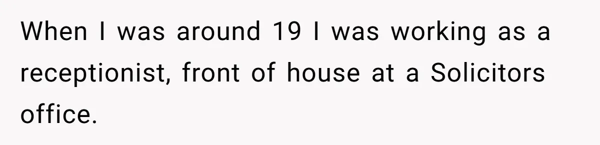 Young Receptionist Endures Public Humiliation, But Turns The Tables With Clever Compliance When I was around 19 I was working as a receptionist, front of house at a Solicitors office.