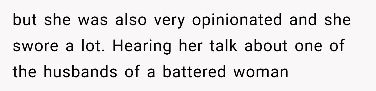 Young Receptionist Endures Public Humiliation, But Turns The Tables With Clever Compliance but she was also very opinionated and she swore a lot. Hearing her talk about one of the husbands of a battered woman