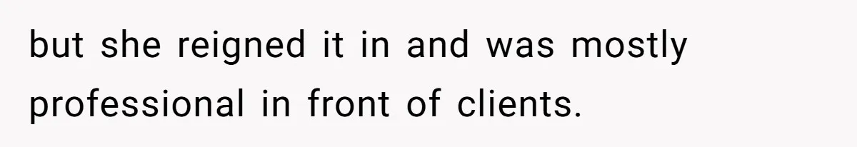 Young Receptionist Endures Public Humiliation, But Turns The Tables With Clever Compliance but she reigned it in and was mostly professional in front of clients.