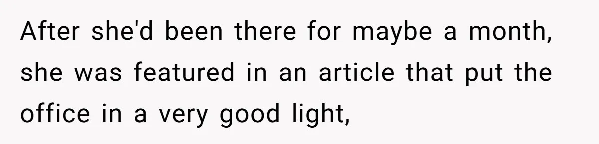 Young Receptionist Endures Public Humiliation, But Turns The Tables With Clever Compliance After she'd been there for maybe a month, she was featured in an article that put the office in a very good light,