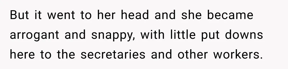 Young Receptionist Endures Public Humiliation, But Turns The Tables With Clever Compliance But it went to her head and she became arrogant and snappy, with little put downs here to the secretaries and other workers.