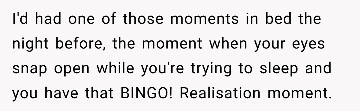 Young Receptionist Endures Public Humiliation, But Turns The Tables With Clever Compliance I'd had one of those moments in bed the night before, the moment when your eyes snap open while you're trying to sleep and you have that BINGO! Realisation moment.
