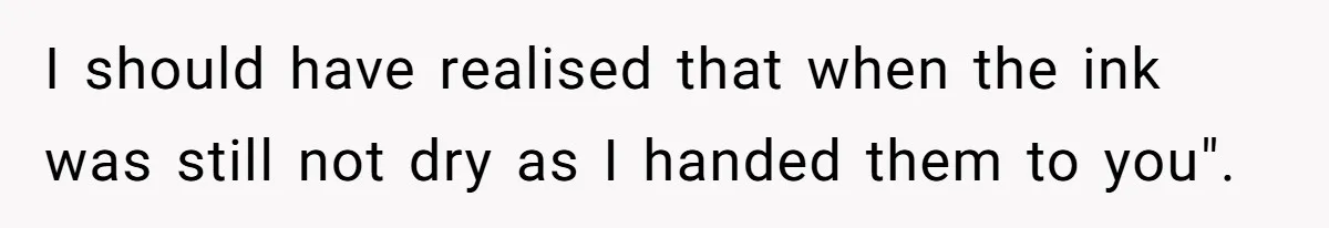 Young Receptionist Endures Public Humiliation, But Turns The Tables With Clever Compliance I should have realised that when the ink was still not dry as I handed them to you".