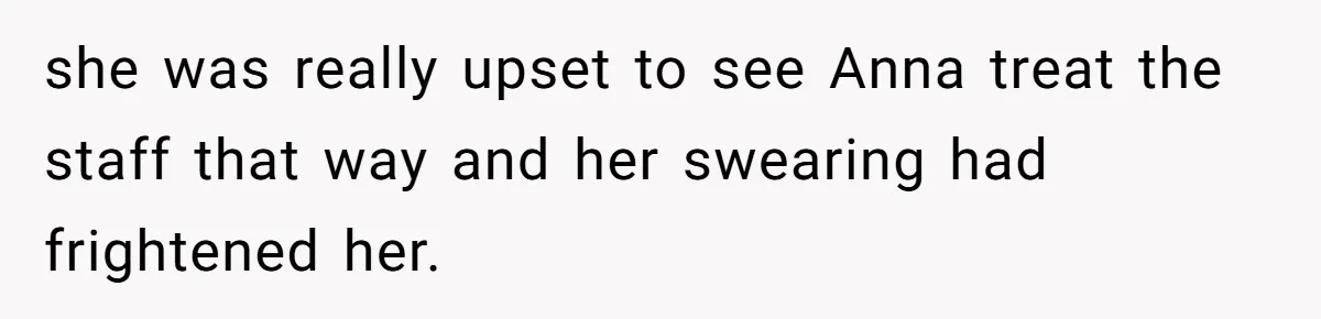 Young Receptionist Endures Public Humiliation, But Turns The Tables With Clever Compliance she was really upset to see Anna treat the staff that way and her swearing had frightened her.