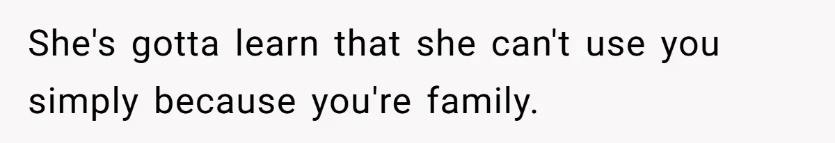 SIL Calls It Heartless When This Woman Enforces Daycare Rules On Her Own Niece She's gotta learn that she can't use you simply because you're family.