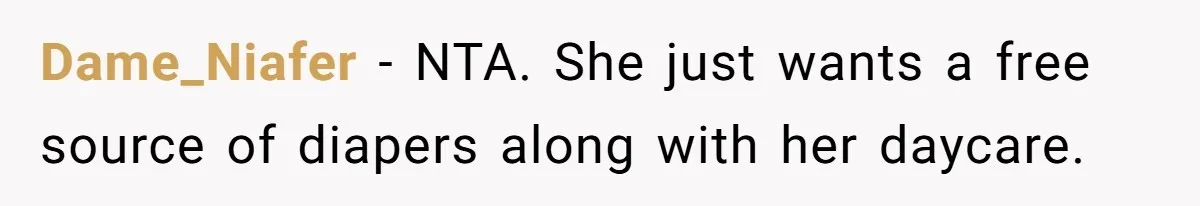 SIL Calls It Heartless When This Woman Enforces Daycare Rules On Her Own Niece Dame_Niafer − NTA. She just wants a free source of diapers along with her daycare.