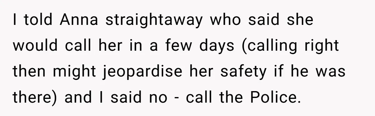 Young Receptionist Endures Public Humiliation, But Turns The Tables With Clever Compliance I told Anna straightaway who said she would call her in a few days (calling right then might jeopardise her safety if he was there) and I said no -...