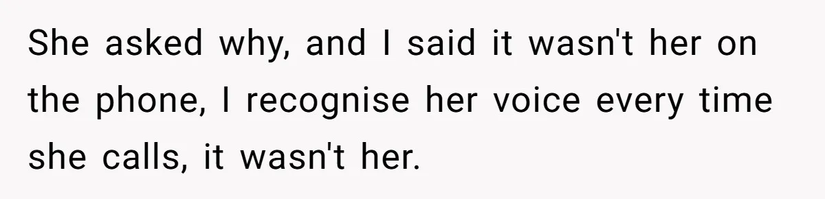 Young Receptionist Endures Public Humiliation, But Turns The Tables With Clever Compliance She asked why, and I said it wasn't her on the phone, I recognise her voice every time she calls, it wasn't her.