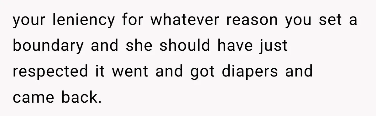 SIL Calls It Heartless When This Woman Enforces Daycare Rules On Her Own Niece your leniency for whatever reason you set a boundary and she should have just respected it went and got diapers and came back.