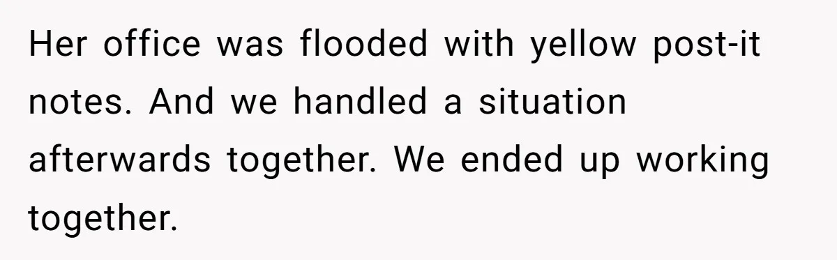 Young Receptionist Endures Public Humiliation, But Turns The Tables With Clever Compliance Her office was flooded with yellow post-it notes. And we handled a situation afterwards together. We ended up working together.