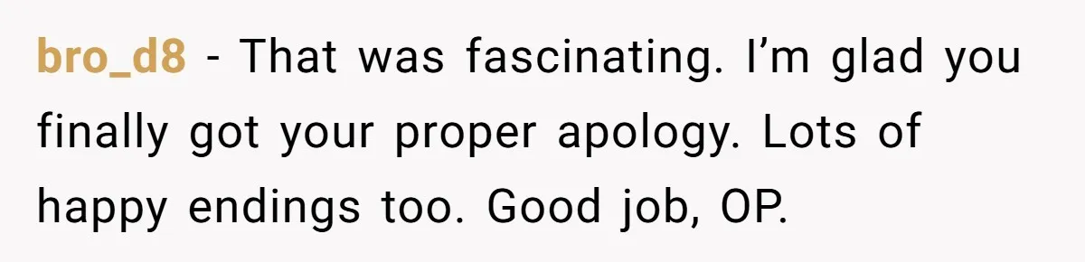 Young Receptionist Endures Public Humiliation, But Turns The Tables With Clever Compliance bro_d8 − That was fascinating. I’m glad you finally got your proper apology. Lots of happy endings too. Good job, OP.