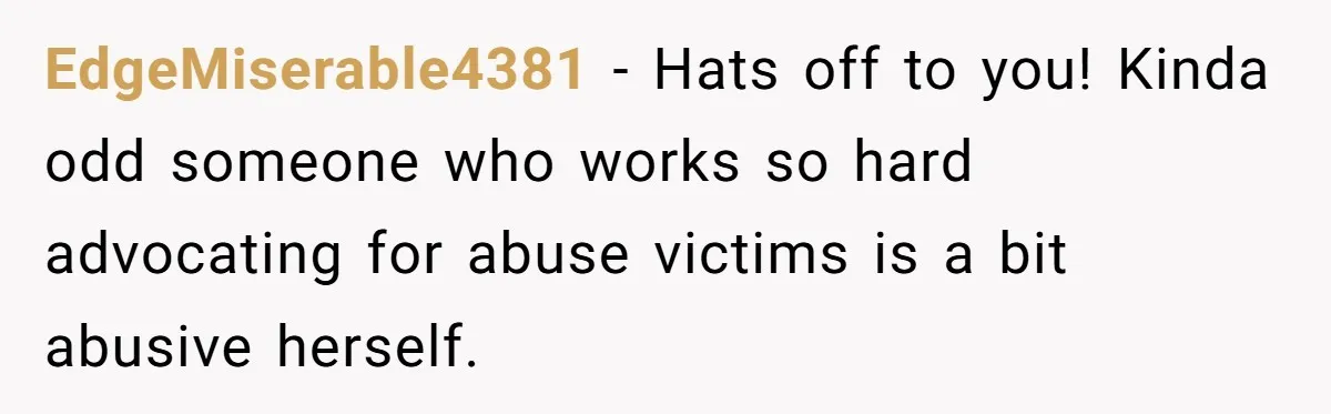 Young Receptionist Endures Public Humiliation, But Turns The Tables With Clever Compliance EdgeMiserable4381 − Hats off to you! Kinda odd someone who works so hard advocating for abuse victims is a bit abusive herself.