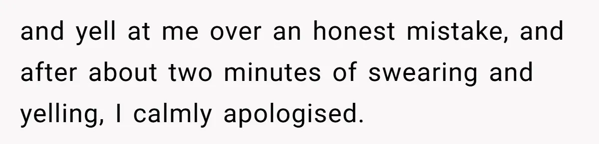 Young Receptionist Endures Public Humiliation, But Turns The Tables With Clever Compliance and yell at me over an honest mistake, and after about two minutes of swearing and yelling, I calmly apologised.