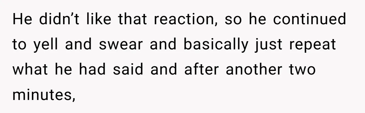 Young Receptionist Endures Public Humiliation, But Turns The Tables With Clever Compliance He didn’t like that reaction, so he continued to yell and swear and basically just repeat what he had said and after another two minutes,