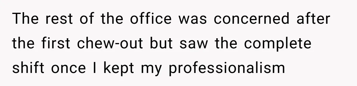 Young Receptionist Endures Public Humiliation, But Turns The Tables With Clever Compliance The rest of the office was concerned after the first chew-out but saw the complete shift once I kept my professionalism