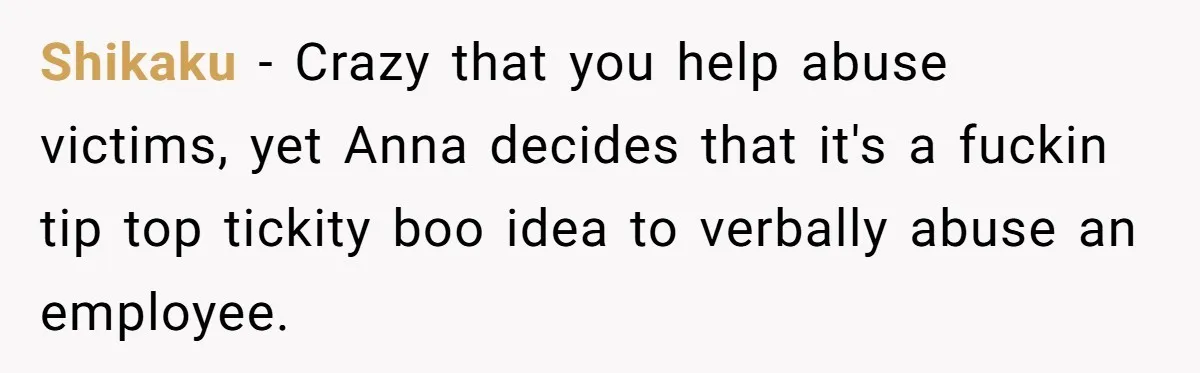 Young Receptionist Endures Public Humiliation, But Turns The Tables With Clever Compliance Shikaku − Crazy that you help abuse victims, yet Anna decides that it's a fuckin tip top tickity boo idea to verbally abuse an employee.