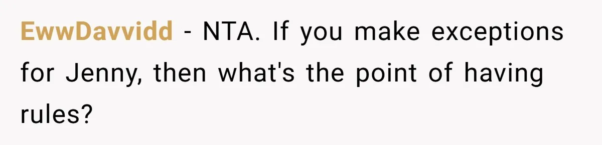 SIL Calls It Heartless When This Woman Enforces Daycare Rules On Her Own Niece EwwDavvidd − NTA. If you make exceptions for Jenny, then what's the point of having rules?