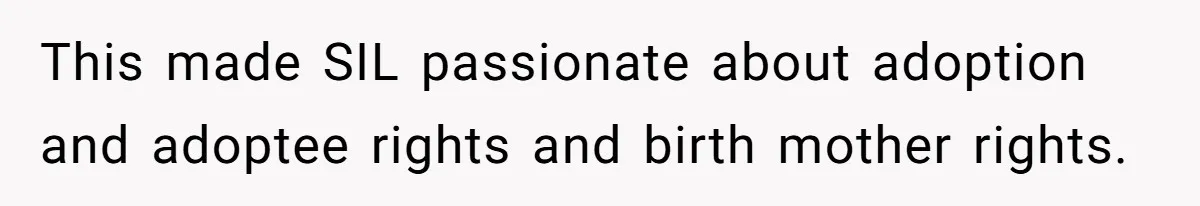 Woman Answers SIL's Adoption Interview With Brutal Honesty That Completely Shocks Her This made SIL passionate about adoption and adoptee rights and birth mother rights.