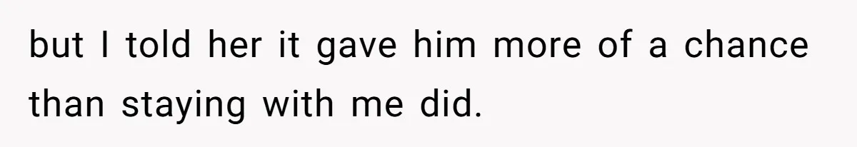 Woman Answers SIL's Adoption Interview With Brutal Honesty That Completely Shocks Her but I told her it gave him more of a chance than staying with me did.