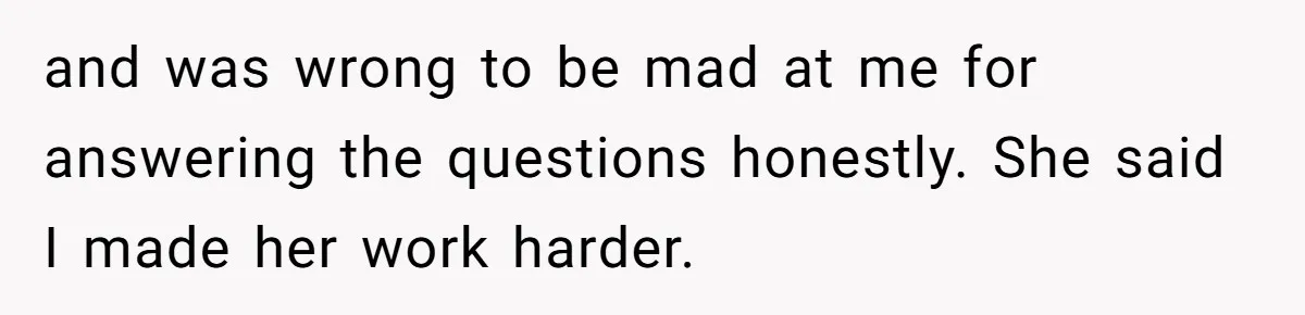 Woman Answers SIL's Adoption Interview With Brutal Honesty That Completely Shocks Her and was wrong to be mad at me for answering the questions honestly. She said I made her work harder.