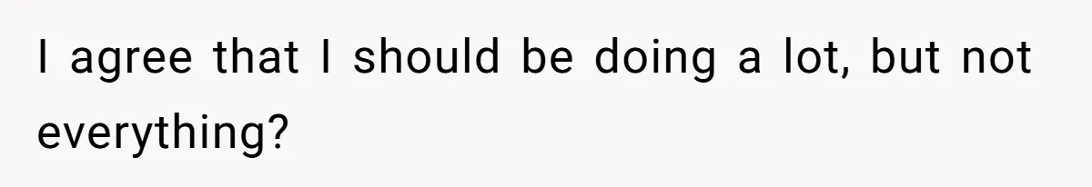 SAHM Tells Husband She’ll Go Back To Work Unless He Shares His Salary I agree that I should be doing a lot, but not everything?