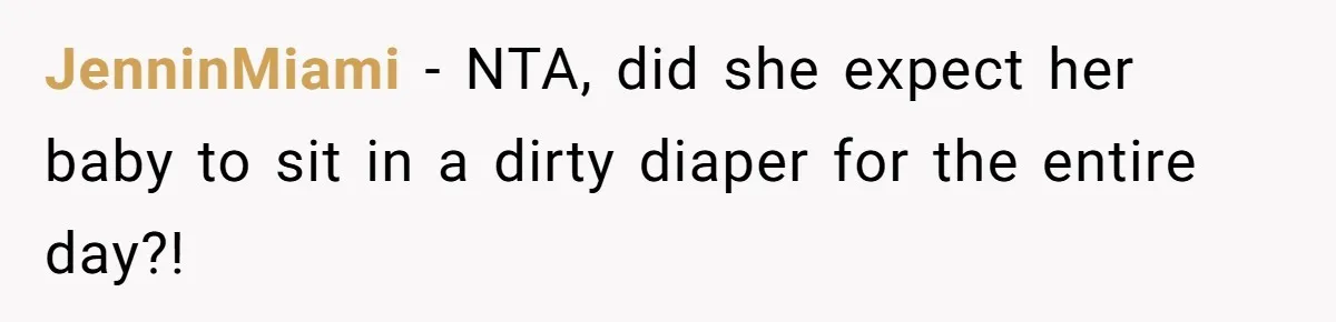 SIL Calls It Heartless When This Woman Enforces Daycare Rules On Her Own Niece JenninMiami − NTA, did she expect her baby to sit in a dirty diaper for the entire day?!