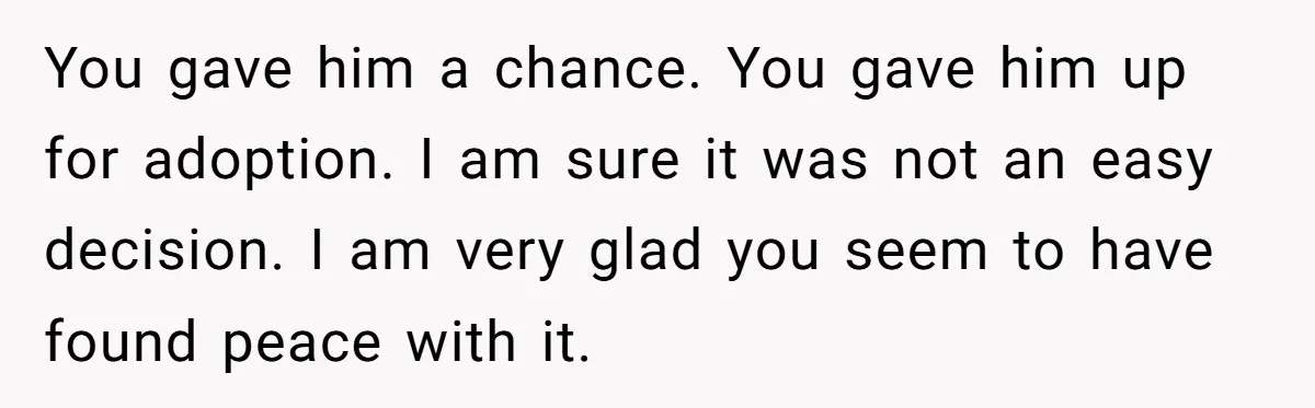 Woman Answers SIL's Adoption Interview With Brutal Honesty That Completely Shocks Her You gave him a chance. You gave him up for adoption. I am sure it was not an easy decision. I am very glad you seem to have found peace...