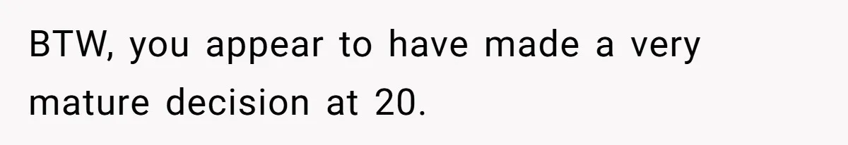 Woman Answers SIL's Adoption Interview With Brutal Honesty That Completely Shocks Her BTW, you appear to have made a very mature decision at 20.