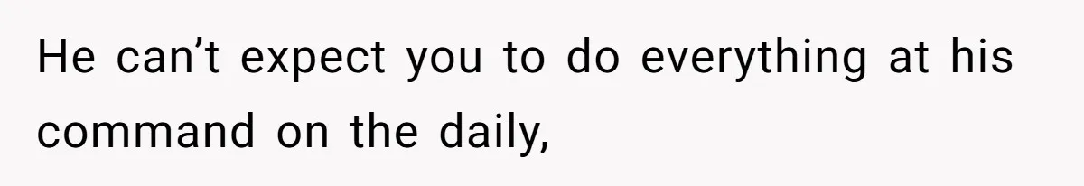 SAHM Tells Husband She’ll Go Back To Work Unless He Shares His Salary He can’t expect you to do everything at his command on the daily,