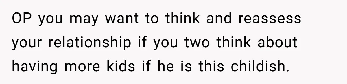 SAHM Tells Husband She’ll Go Back To Work Unless He Shares His Salary OP you may want to think and reassess your relationship if you two think about having more kids if he is this childish.