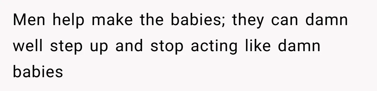 SAHM Tells Husband She’ll Go Back To Work Unless He Shares His Salary Men help make the babies; they can damn well step up and stop acting like damn babies