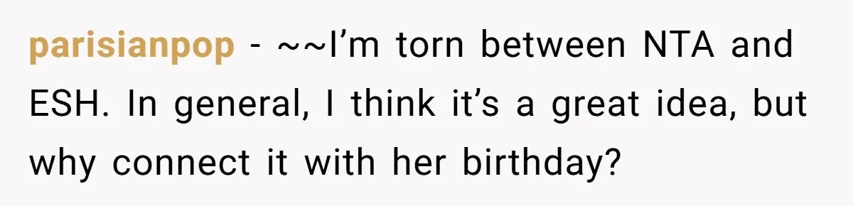 parisianpop − ~~I’m torn between NTA and ESH. In general, I think it’s a great idea, but why connect it with her birthday?