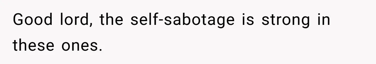 Dad Cuts Tuition Over Major Change, Still Expects 24/7 Access To Her Location Good lord, the self-sabotage is strong in these ones.