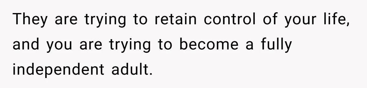 Dad Cuts Tuition Over Major Change, Still Expects 24/7 Access To Her Location They are trying to retain control of your life, and you are trying to become a fully independent adult.
