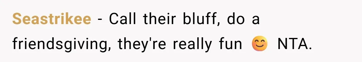 Dad Cuts Tuition Over Major Change, Still Expects 24/7 Access To Her Location Seastrikee − Call their bluff, do a friendsgiving, they're really fun 😊 NTA.