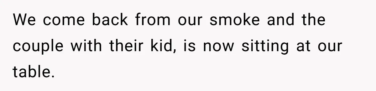 Man Faces A Massive Group Takeover At His Bar Table, Then He Calmly Makes Them Pay Literally We come back from our smoke and the couple with their kid, is now sitting at our table.