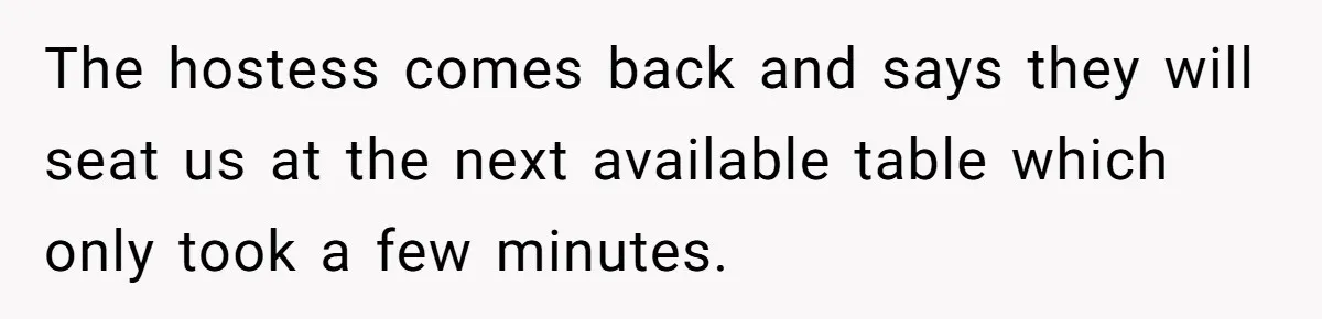 Man Faces A Massive Group Takeover At His Bar Table, Then He Calmly Makes Them Pay Literally The hostess comes back and says they will seat us at the next available table which only took a few minutes.
