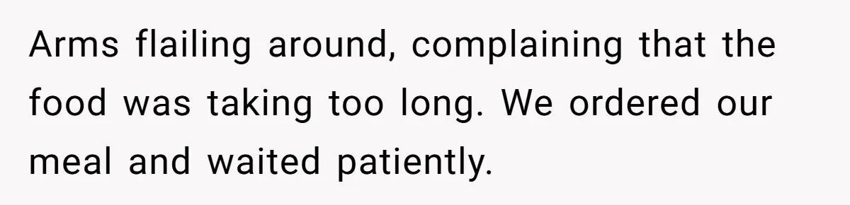Man Faces A Massive Group Takeover At His Bar Table, Then He Calmly Makes Them Pay Literally Arms flailing around, complaining that the food was taking too long. We ordered our meal and waited patiently.