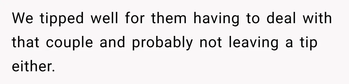 Man Faces A Massive Group Takeover At His Bar Table, Then He Calmly Makes Them Pay Literally We tipped well for them having to deal with that couple and probably not leaving a tip either.